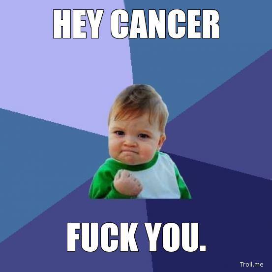 Hey Cancer. Fuck You.